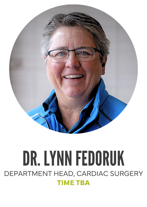 Dr. Lynn Fedoruk, Department head, Cardiac Surgery: Time TBA