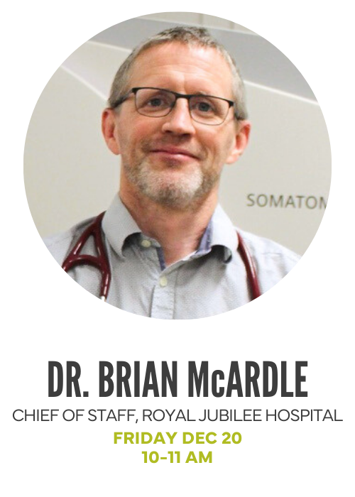 Dr. Brian McArdle, Chief of Staff, Royal Jubilee Hospital -Friday Dec 28, 10-11AM