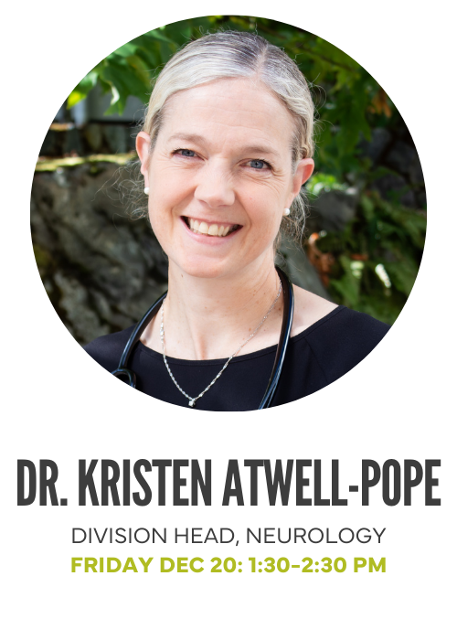 Dr. Kristen Atwell Pope, Division Head, Neurology, Friday December 20, 1:30-2:30pm