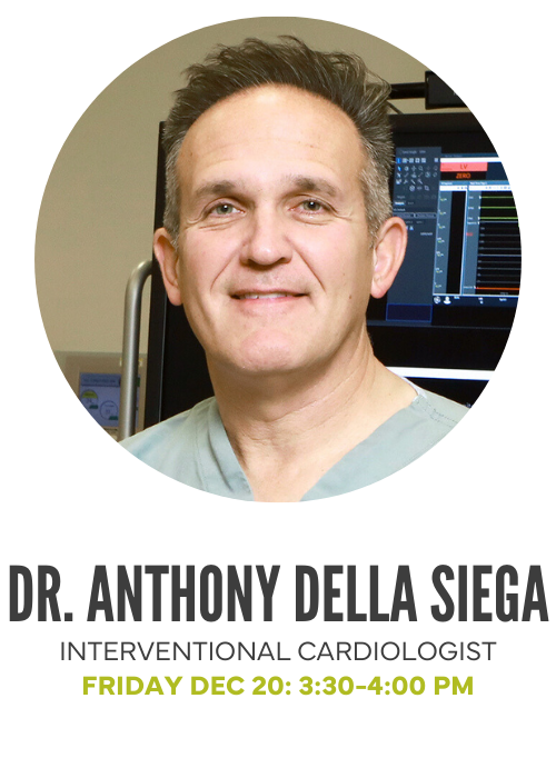 Dr. Anthony Della Siega, Interventional Cardiologist - Friday december 20, 3:30-4pm