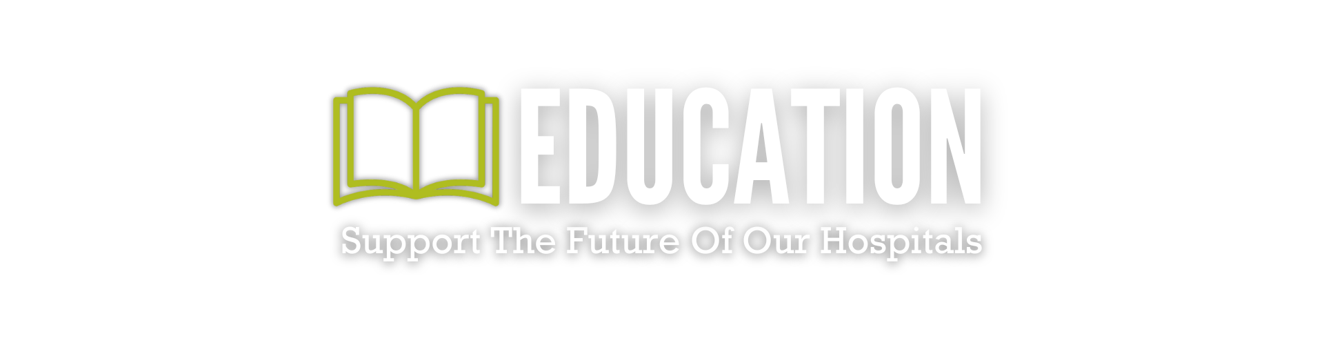 "Education - Support the Future of our Hospitals"