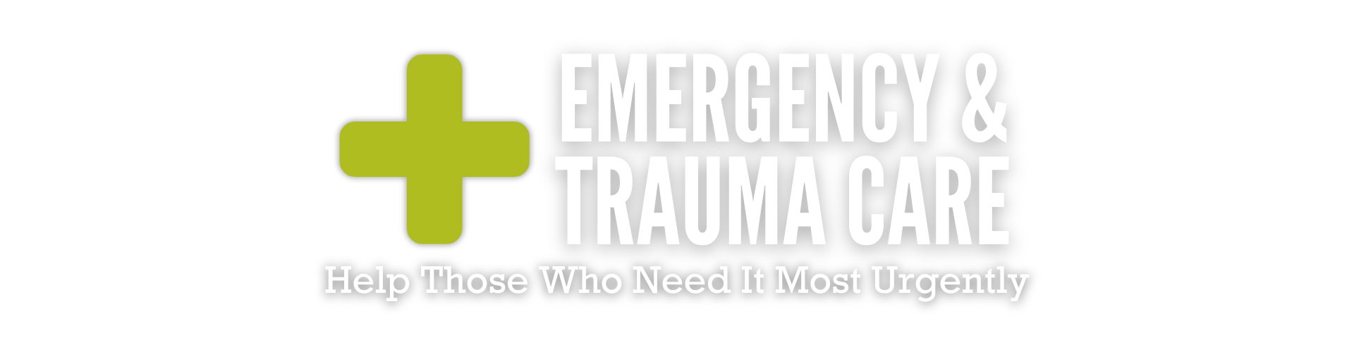 "Emergency & Trauma Care - Help Those Who Need It Most Urgently"