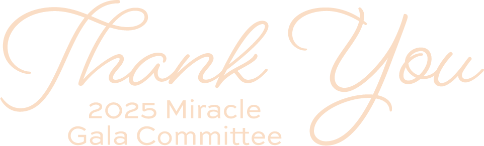 "Thank You 2025 Miracle Gala Committee"