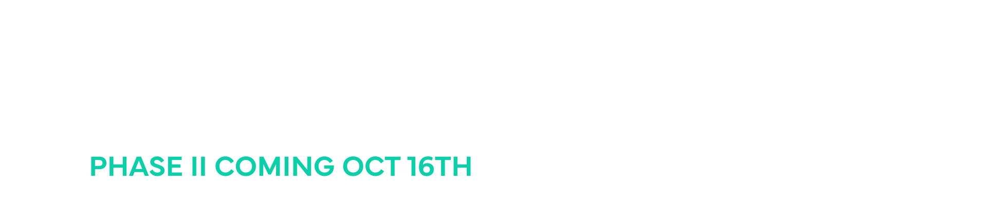 "It's Time - Phase II Coming October 16th. Phase I is now complete! Thank you for helping us raise $17 million"
