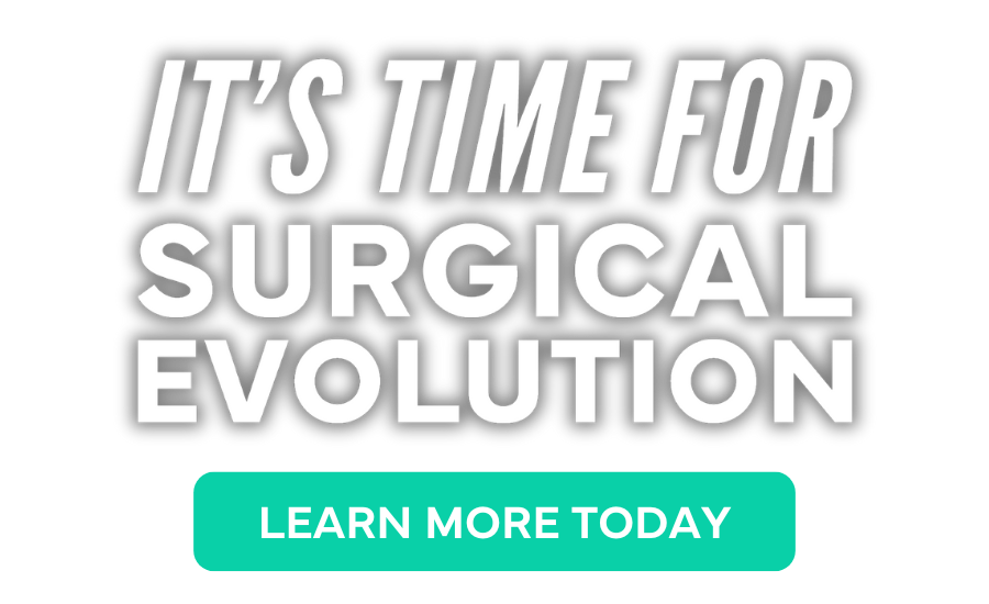 "It's Time For Surgical Evolution - Learn More Today"