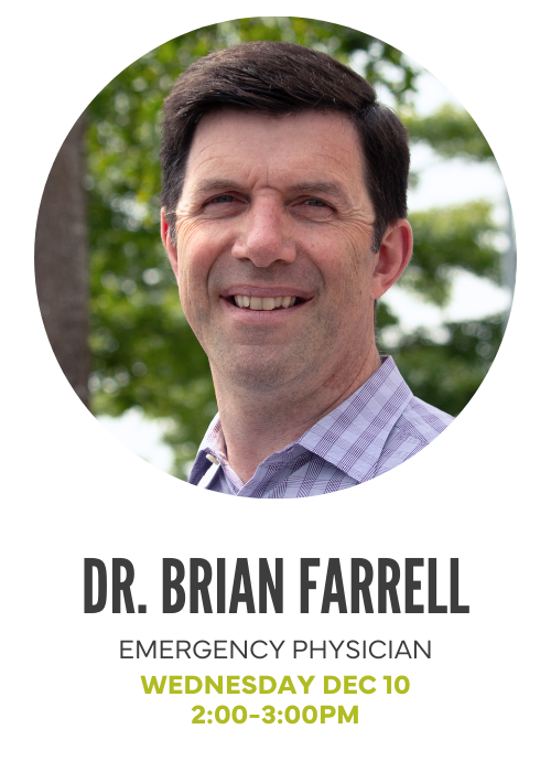 Dr. Brian Farrell, Emergency Physician. Wednesday Dec 10, 2-3pm