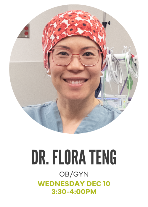 Dr. Flora Teng, OB/GYN, Wednesday December 10, 3:30-4pm