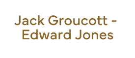 "Jack Groucott - Edward Jones"