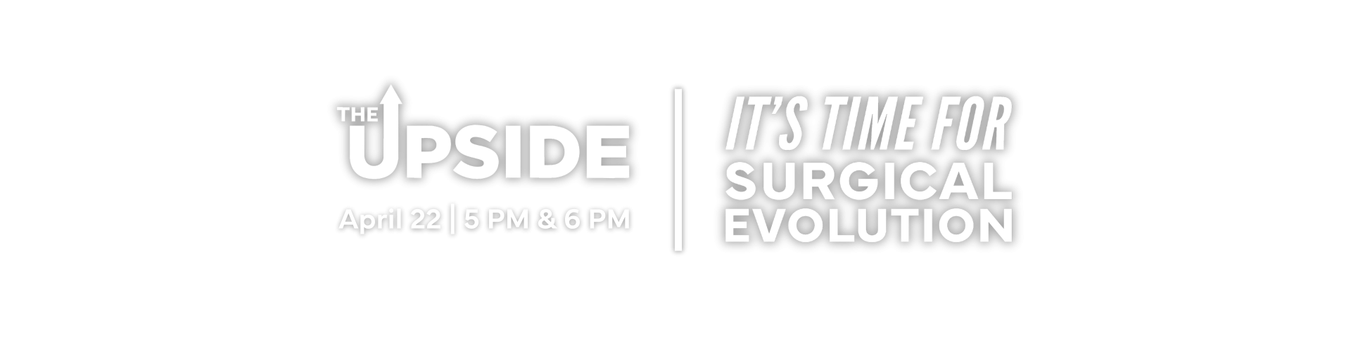 The Upside on CHEK news: 5 & 6 PM April 22nd. Featuring the It's Time For Surgical Evolution campaign