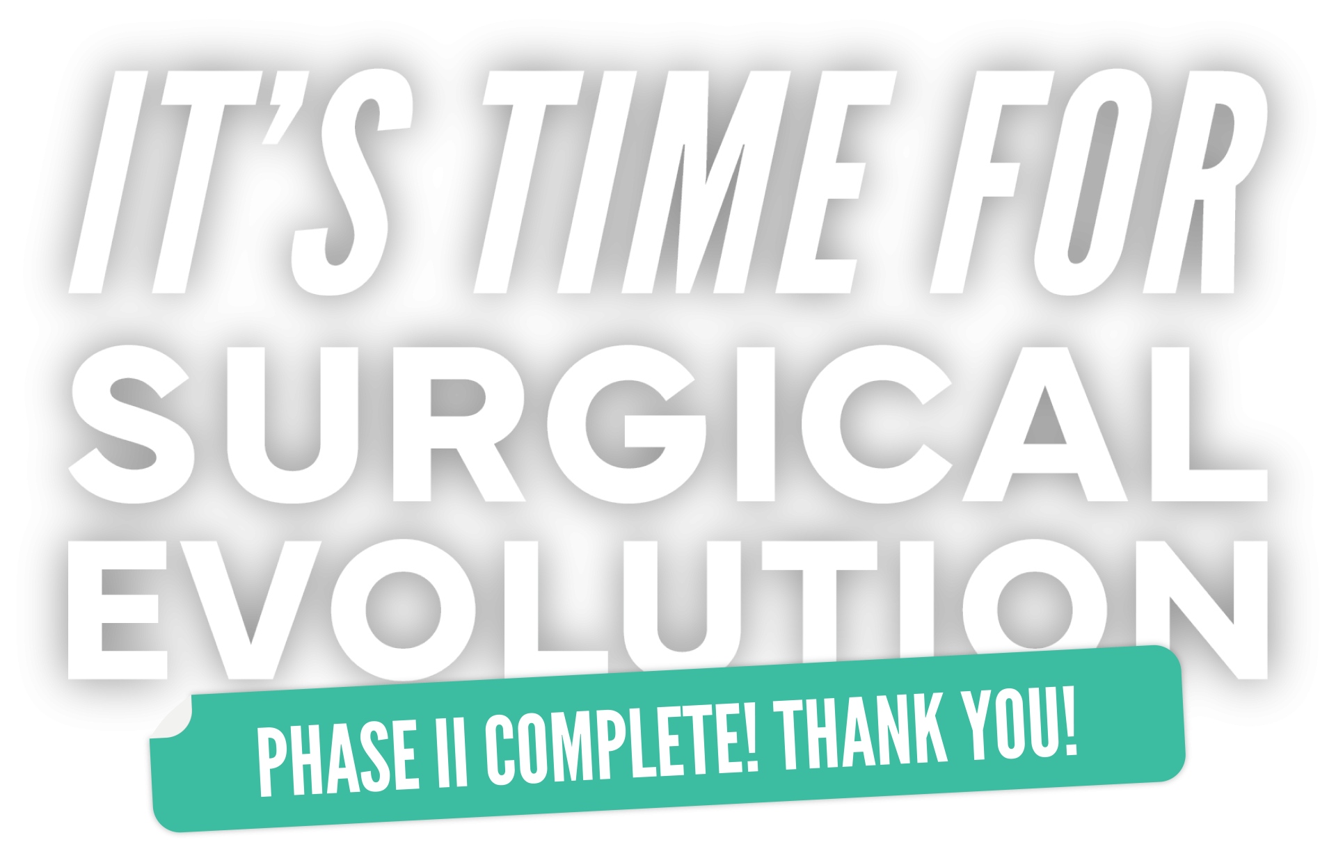 It's Time For Surgical Evolution Campaign Logo with a Sticker that reads "Campaign Complete! Thank You!"